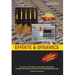 Effekte und Dynamics. Mit CD: Professionelles Know-how f�r Mix und Mastering