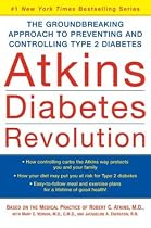 Atkins Diabetes Revolution : The Groundbreaking Approach to Preventing and Controlling Type 2 Diabetes