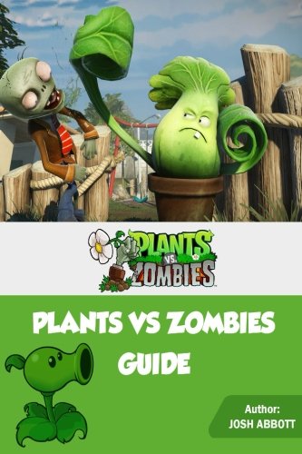 Plants vs Zombies Guide, by Josh Abbott