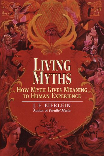 Living Myths: How Myth Gives Meaning to Human Experience