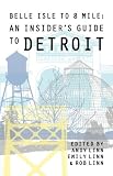 Belle Isle to 8 Mile: An Insiders Guide to Detroit
