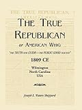 The True Republican, or American Whig: The Truth Our Guide - The Public Good Our End. 1809 Ce, Wilmington, North Carolina, USA