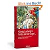 K�nig Ludwig II hatte einen Vogel ...: Unglaubliche, aber wahre Geschichten �ber Bayerns M�rchenk�nig