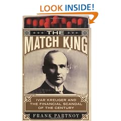 The Match King: Ivar Kreuger and the Financial Scandal of the Century