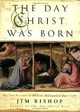 The Day Christ Was Born: The True Account of the First 24 Hours of Jesus's Life