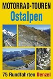 Motorrad-Touren Ostalpen: 75 Rundfahrten in den Alpenl&auml;ndern &Ouml;sterreich, Deutschland, Schweiz, Slowenien, Italien - Harald Denzel