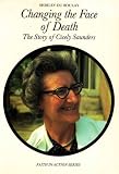Changing the face of death : the story of Cicely Saunders