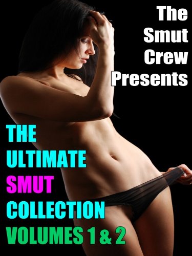 The Ultimate Smut Collection 1 & 2