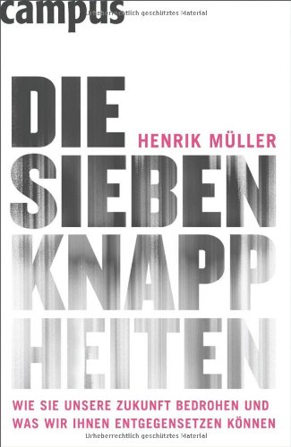 Buch - Cover Die sieben Knappheiten: Wie sie unsere Zukunft bedrohen und was wir ihnen entgegensetzen können - Henrik Müller - Campus Verlag