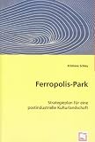 Ferropolis-Park: Strategieplan für eine postindustrielle Kulturlandschaft