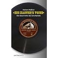His Master's Voice: Die Geschichte der Schallplatte