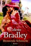 Brennende Sehnsucht: Roman - Celeste Bradley
