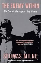 The Enemy within: Thatcher's Secret War Against the Miners