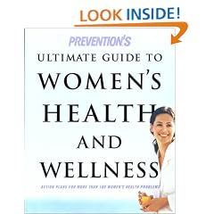 Prevention's Ultimate Guide to Women's Health and Wellness: Action Plans for More Than 100 Women's Health Problems