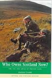 Who Owns Scotland Now?: The Use and Abuse of Private Land