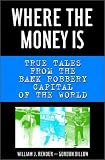 Where the Money Is: True Tales from the Bank Robbery Capital of the World