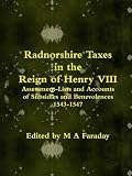 Radnorshire taxes in the reign of Henry VIII : assessment-lists and accounts of subsidies and benevolences, 1543-1547