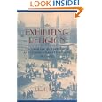 Exhibiting Religion: Colonialism and Spectacle at International Expositions, 1851-1893 (Studies... by John P. Burris