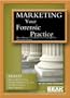 Marketing Your Forensic Practice : How to Increase Your Business in a Cost-Effective, Professional Manner