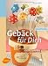Bücher : Gebäck für Dich: Kleine Freuden aus dem Brotbackautomaten