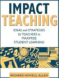 Impact Teaching: Ideas and Strategies for Teachers to Maximize Student Learning