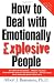 How to Deal with Emotionally Explosive People