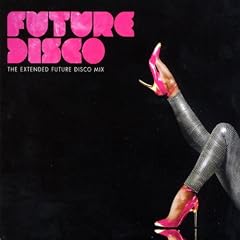 FUTURE DISCO. THE EXTENDED FUTURE DISCO MIX