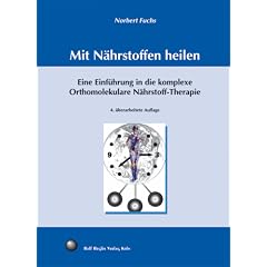 Mit N�hrstoffen heilen: Eine Einf�hrung in die komplexe Orthomolekulare N�hrstoff-Therapie