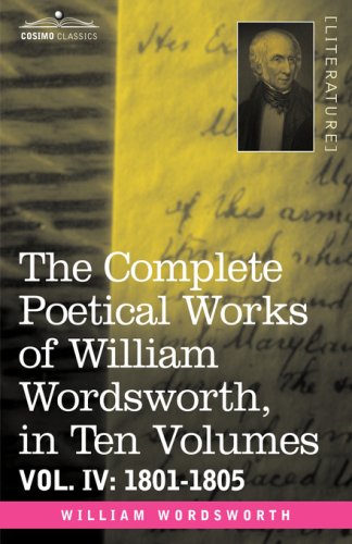 The Complete Poetical Works of William Wordsworth, in ten volumes - Vol. IV: 1801-1805
