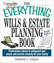 The Everything Wills And Estate Planning Book: Professional Advice to Safeguard Your Assets and Provide Security for Your Family (Everything (Business & Personal Finance)) The Everything Wills And Estate Planning Book: Professional Advice to Safeguard Your Assets and Provide Security for Your Family (Everything (Business & Personal Finance))