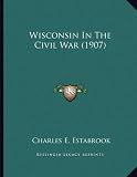 Wisconsin In The Civil War (1907)