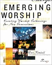 Emerging Worship: Creating Worship Gatherings for New Generations (Emergent YS): Creating Worship Gatherings for New Generations (Emergent YS)