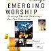 Emerging Worship: Creating Worship Gatherings for New Generations (Emergent YS)