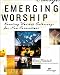 Emerging Worship: Creating Worship Gatherings for New Generations (Emergent YS)