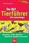 Der BLV Tierf�hrer f�r unterwegs: Der zuverl�ssige Naturf�hrer. S�ugetiere, V�gel, Reptilien, Amphibien, Insekten und andere