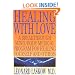 Healing With Love: A Breakthrough Mind/Body Medical Program for Healing Yourself and Others (Art of Holoenergetic Healing)