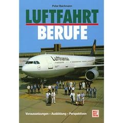 Luftfahrtberufe, Vorraussetzungen - Ausbildung - Perspektiven