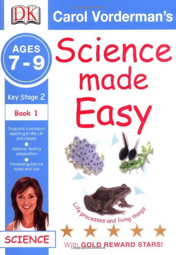 Dorling Kindersley Science Made Easy Life Processes & Living Things Ages 7-9 Key Stage 2 Book 1: Ages 7-9 Key Stage 2 Bk. 1 (Carol Vorderman's Sci ...