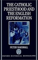 The Catholic Priesthood and the English Reformation (Oxford Historical Monographs)