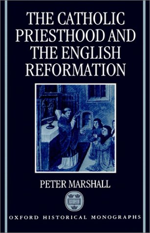 The Catholic Priesthood and the English Reformation (Oxford Historical Monographs)