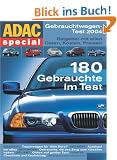 ADAC Special : Gebrauchtwagen-Test 2004 - Ratgeber mit allen Daten, Kosten, Preisen. 180 Gebrauchte im Test
