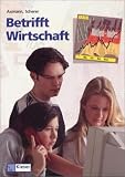 Lehrbuch fuer die nichtkaufmaennischen berufsbildenden Schulen: Betrifft Wirtschaft, Neubearbeitung.