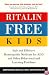 Ritalin-Free Kids: Safe and Effective Homeopathic Medicine for ADD and Other Behavioral and Learning Problems