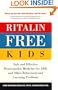 Ritalin-Free Kids: Safe and Effective Homeopathic Medicine for ADD and Other Behavioral and Learning Problems