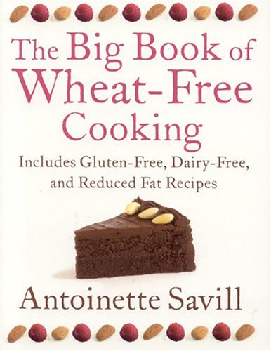 The Big Book of Wheat-free Cooking: Includes Gluten-Free, Dairy-Free, and Reduced Fat Recipes