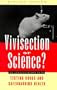 Vivisection or Science?: An Investigation into Testing Drugs and Safeguarding Health