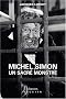 Michel Simon : Un sacr� monstre