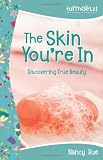 The Skin Youre In: Discovering True Beauty: Previously Titled Beauty Lab (Faithgirlz!)