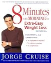 8 Minutes in the Morning for Extra-Easy Weight Loss: Guaranteed to shed 2 pounds a week (No equipment required, No calories counting, No deprivation)