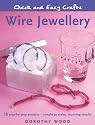 Wire Jewellery: 18 Step-by-step Projects - Simple to Make, Stunning Results (Quick and Easy Crafts)